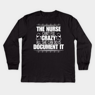 Humor in Nursing - The Nurse Can't Fix Crazy, All She Can Do Is Document It - Perfect Gift for Those Who Navigate the Unpredictable Nurse Life! Kids Long Sleeve T-Shirt